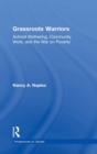Image for Grassroots warriors  : activist mothering, community work, and the war on poverty