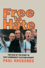 Image for Free to hate  : the rise of the right in post-communist Eastern Europe