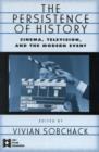 Image for The persistence of history  : cinema, television and the modern event