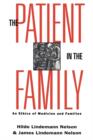 Image for The patient in the family  : an ethics of medicine and families