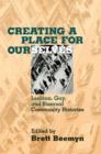 Image for Creating a Place For Ourselves : Lesbian, Gay, and Bisexual Community Histories