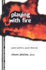 Image for Playing with fire  : queer politics, queer theories