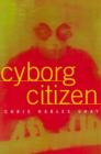 Image for Cyborg citizen  : politics in the posthuman age