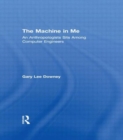 Image for The machine in me  : an anthropologist sits among computer engineers