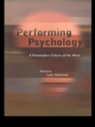 Image for Performing psychology  : a postmodern culture of the mind