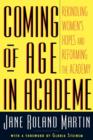 Image for Coming of age in academe  : rekindling women&#39;s hopes and reforming the academy