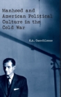 Image for Manhood and American Political Culture in the Cold War