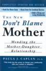 Image for The New Don&#39;t Blame Mother : Mending the Mother-Daughter Relationship