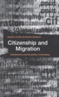 Image for Citizenship and Migration : Globalization and the Politics of Belonging