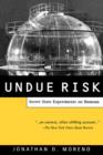 Image for Undue Risk : Secret State Experiments on Humans