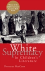 Image for White supremacy in children&#39;s literature  : characterizations of African Americans, 1830-1900