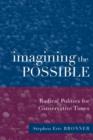 Image for Imagining the possible  : radical essays for conservative times