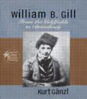 Image for William B. Gill  : from the gold fields to Broadway