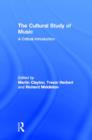 Image for The cultural study of music  : a critical introduction