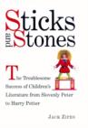 Image for Sticks and stones  : the troublesome success of children&#39;s literature from Slovenly Peter to Harry Potter