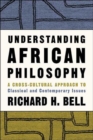 Image for Understanding African philosophy  : a cross-cultural approach to classical and contemporary issues in Africa