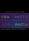 Image for New media, old media  : a history and theory reader