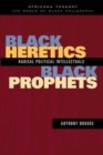 Image for Black heretics, black prophets  : radical political intellectuals