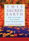Image for This sacred earth  : religion, nature, environment