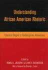 Image for Understanding African American rhetoric  : classical origins to contemporary innovations