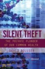 Image for Silent theft  : the private plunder of our common wealth