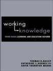 Image for Working knowledge  : work-based learning and education reform