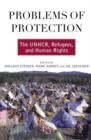 Image for Problems of Protection : The UNHCR, Refugees, and Human Rights