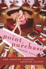 Image for Point of purchase  : how shopping changed American culture