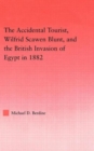 Image for The accidental tourist, Wilfrid Scawen Blunt, and the British invasion of Egypt in 1882