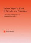 Image for Human rights in Cuba, El Salvador, and Nicaragua  : a sociological perspective on human rights abuse