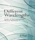 Image for Different wavelengths  : studies of the contemporary women&#39;s movement