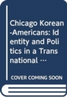 Image for Chicago Korean-Americans  : identity and politics in a transnational community