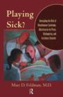 Image for Playing sick?  : untangling the web of Munchausen syndrome, Munchausen by proxy, malingering &amp; factitious disorder
