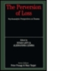 Image for The perversion of loss  : psychoanalytic perspectives on trauma