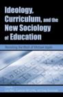 Image for Ideology, Curriculum, and the New Sociology of Education