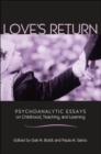 Image for Love&#39;s return  : psychoanalytic essays on childhood, teaching, and learning
