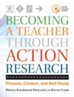 Image for Becoming a teacher through action research  : process, context, and self-study