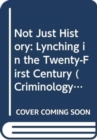 Image for Not Just History : Lynching in the Twenty-First Century