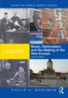 Image for Focus: Music, Nationalism, and the Making of the New Europe