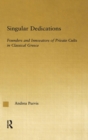 Image for Singular dedications  : founders and innovators of private cults in classical Greece