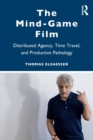 Image for The mind-game film  : distributed agency, time travel, and productive pathology