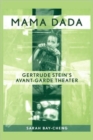 Image for Mama Dada  : Gertrude Stein&#39;s avant-garde theater
