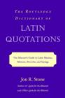 Image for The Routledge dictionary of Latin quotations  : the illiterati&#39;s guide to Latin maxims, mottoes, proverbs, and sayings