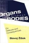 Image for Organs without bodies  : Deleuze and consequences