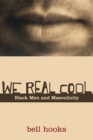 Image for We real cool  : black men and masculinity