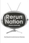 Image for Rerun nation  : how repeats invented American television