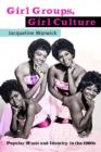 Image for Girl groups, girl culture  : popular music and identity in the 1960s