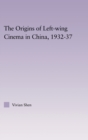 Image for The Origins of Leftwing Cinema in China, 1932-37