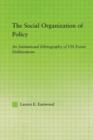 Image for The Social Organization of Policy : An Institutional Ethnography of UN Forest Deliberations