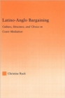 Image for Latino-Anglo bargaining  : culture, structure and choice in court mediation